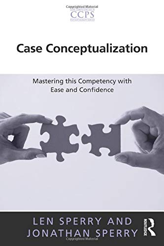 Case Conceptualization Mastering this Competency with Ease and Confidence by Len Sperry