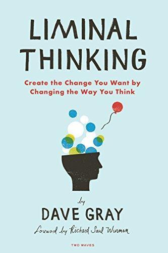 Liminal Thinking Create The Change You Want